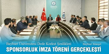 Bayburt Üniversitesi Dede Korkut Şenlikleri Sponsorluk İmza Töreni Gerçekleşti
