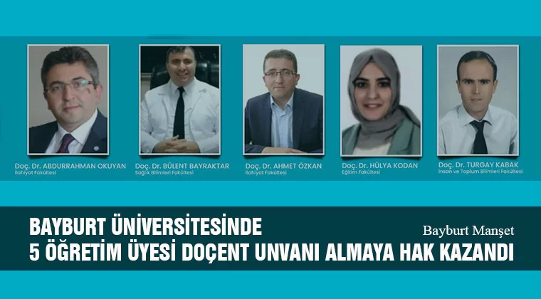 Bayburt Üniversitesinde 5 Öğretim Üyesi Doçent Unvanı Almaya Hak Kazandı