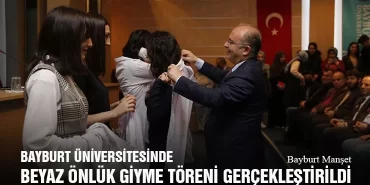 Bayburt Üniversitesinde Beyaz Önlük Giyme Töreni Gerçekleştirildi