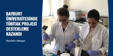 Bayburt Üniversitesinde TÜBİTAK Projesi Destekleme Kazandı
