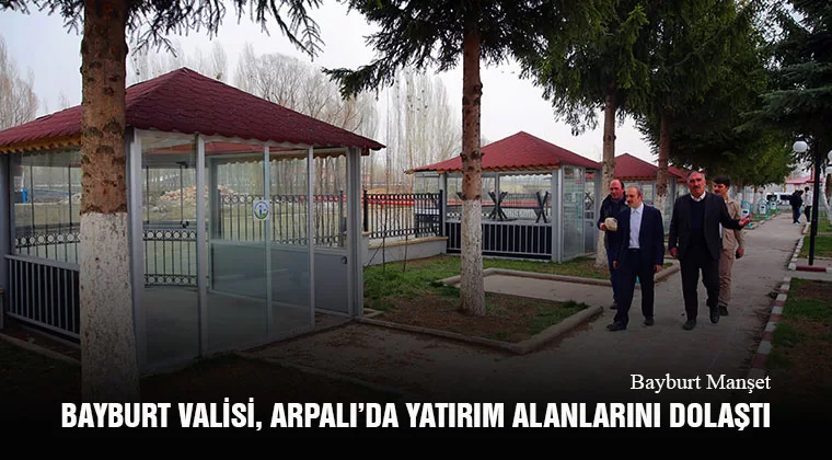 Bayburt Valisi, Arpalı’da Yatırım Alanlarını Dolaştı