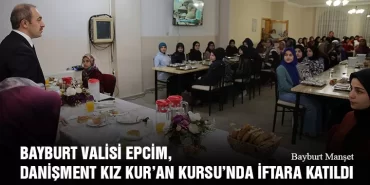 Bayburt Valisi Cüneyt Epcim, Danişment Kız Kur’an Kursu’nda İftara Katıldı