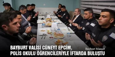 Bayburt Valisi Cüneyt Epcim, Polis Okulu Öğrencileriyle İftarda Buluştu