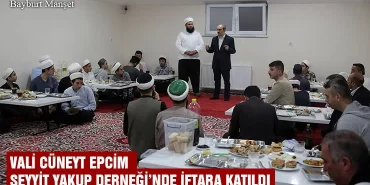 Bayburt Valisi Cüneyt Epcim Seyyit Yakup Derneği’nde İftara Katıldı