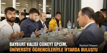 Bayburt Valisi Cüneyt Epcim, Üniversite Öğrencileriyle İftarda Buluştu