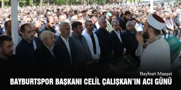 Bayburtspor Başkanı Celil Çalışkan’ın Acı Günü
