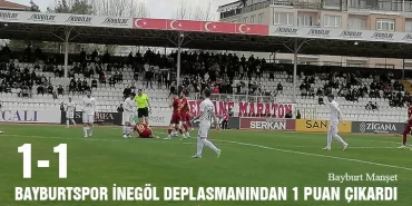 Bayburtspor İnegöl Deplasmanından 1 Puan Çıkardı