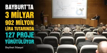 Bayburt’ta 3 Milyar 902 Milyon Lira Tutarında 127 Proje Yürütülüyor