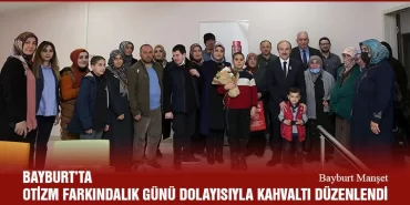 Bayburt’ta Otizm Farkındalık Günü Dolayısıyla Kahvaltı Düzenlendi