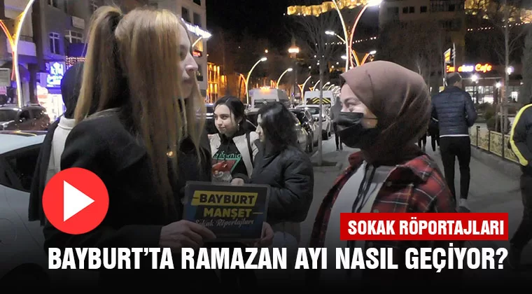 Bayburt’ta Ramazan Ayı Nasıl Geçiyor? - Sokak Röportajları