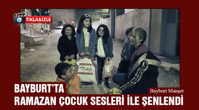 Bayburt’ta Ramazan Çocuk Sesleri İle Şenlendi