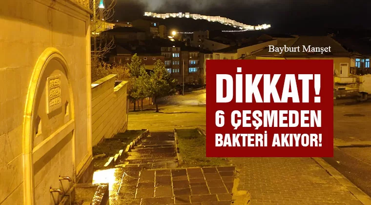 Dikkat! Bayburt'ta 6 Çeşmeden Bakteri Akıyor!