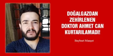 Doğalgazdan Zehirlenen Doktor Ahmet Can Kurtarılamadı!