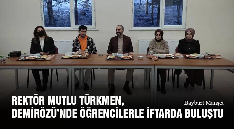 Rektör Mutlu Türkmen, Demirözü'nde Öğrencilerle İftarda Buluştu