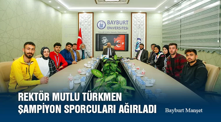 Rektör Mutlu Türkmen Şampiyon Sporcuları Ağırladı