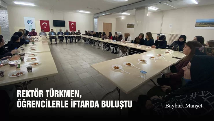 Rektör Türkmen, Öğrencilerle İftarda Buluştu