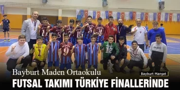 Bayburt Maden Ortaokulu Futsal Takımı Türkiye Finallerinde