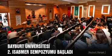 Bayburt üniversitesi 2. ISABMER Sempozyumu Başladı