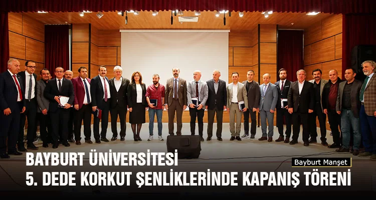 Bayburt Üniversitesi 5. Dede Korkut Şenliklerinde Kapanış Töreni