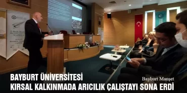Bayburt Üniversitesi Kırsal Kalkınmada Arıcılık Çalıştayı Sona Erdi