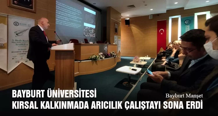 Bayburt Üniversitesi Kırsal Kalkınmada Arıcılık Çalıştayı Sona Erdi