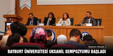 Bayburt Üniversitesi UKSANİL Sempozyumu Başladı