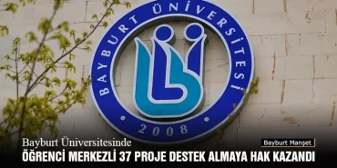 Bayburt Üniversitesinde Öğrenci Merkezli 37 Proje Destek Almaya Hak Kazandı