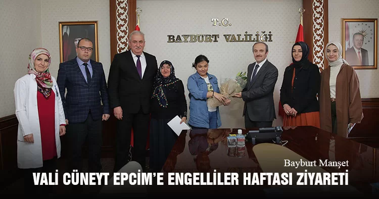 Bayburt Valisi Cüneyt Epcim’e Engelliler Haftası Ziyareti