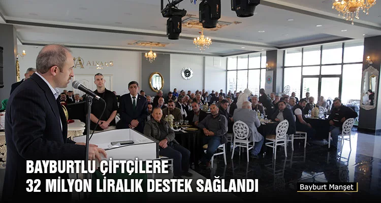 Bayburtlu Çiftçilere 32 Milyon Liralık Destek Sağlandı