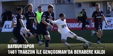 Bayburtspor 1461 Trabzon İle Gençosman’da Berabere Kaldı