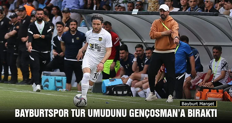 Bayburtspor Tur Umudunu Gençosman’a Bıraktı