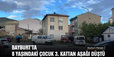 Bayburt’ta 8 Yaşındaki Çocuk 3. Kattan Aşağı Düştü