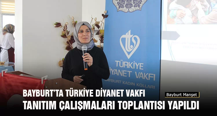 Bayburt’ta Türkiye Diyanet Vakfı Tanıtım Çalışmaları Toplantısı Yapıldı