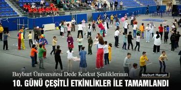 Dede korkut Şenliklerinin 10. Günü Çeşitli Etkinlikler İle Tamamlandı