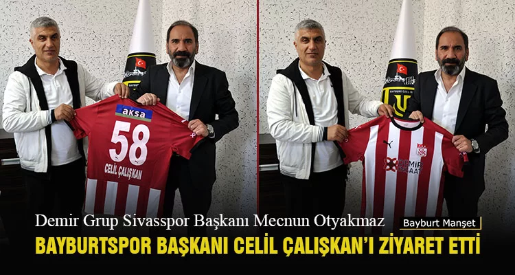 Demir Grup Sivasspor Başkanı Mecnun Otyakmaz Bayburtspor Başkanı Celil Çalışkan’ı Ziyaret Etti