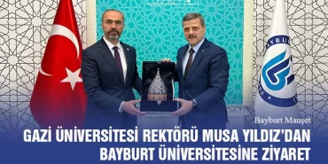 Gazi Üniversitesi Rektörü Musa Yıldız’dan Bayburt Üniversitesine Ziyaret