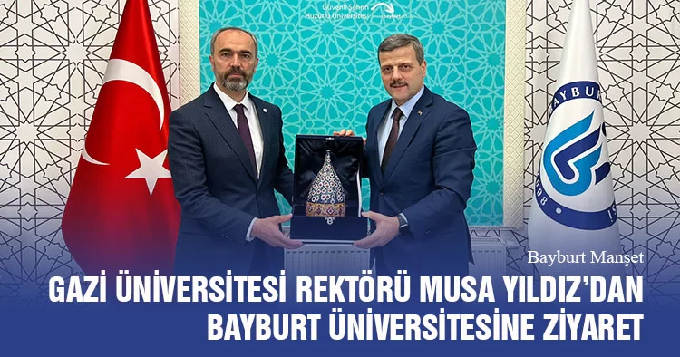 Gazi Üniversitesi Rektörü Musa Yıldız’dan Bayburt Üniversitesine Ziyaret