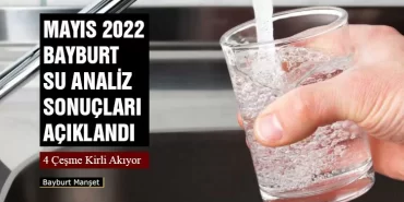 Mayıs 2022 Bayburt Su Analiz Sonuçları Açıklandı