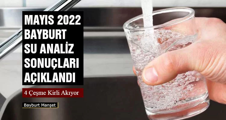 Mayıs 2022 Bayburt Su Analiz Sonuçları Açıklandı