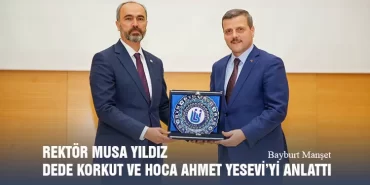 Rektör Musa Yıldız Dede Korkut Ve Hoca Ahmet Yesevi’yi Anlattı
