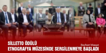Silletto Ödülü Bayburt Etnografya Müzesinde Sergilenmeye Başladı