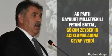 AK Parti Bayburt Milletvekili Fetani Battal, Gökan Zeybek’in Açıklamalarına Cevap Verdi