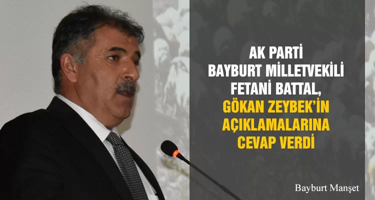 AK Parti Bayburt Milletvekili Fetani Battal, Gökan Zeybek’in Açıklamalarına Cevap Verdi 