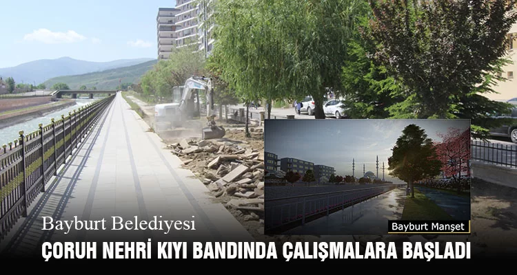 Bayburt Belediyesi Çoruh Nehri Kıyı Bandında Çalışmalara Başladı