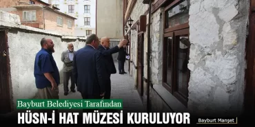 Bayburt Belediyesi Tarafından Hüsn-İ Hat Müzesi Kuruluyor