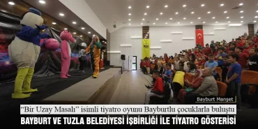 Bayburt Belediyesi ve Tuzla Belediyesi İşbirliği İle Tiyatro Gösterisi