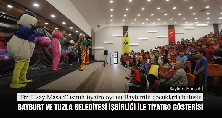 Bayburt Belediyesi ve Tuzla Belediyesi İşbirliği İle Tiyatro Gösterisi