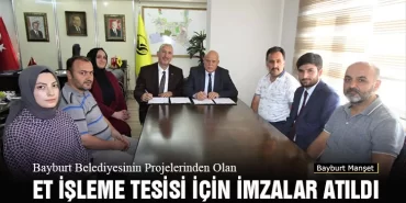 Bayburt Belediyesinin Projelerinden Olan Et İşleme Tesisi İçin İmzalar Atıldı