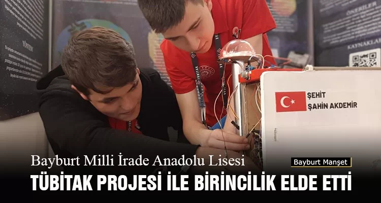 Bayburt Milli İrade Anadolu Lisesi TÜBİTAK Projesi İle Birincilik Elde Etti