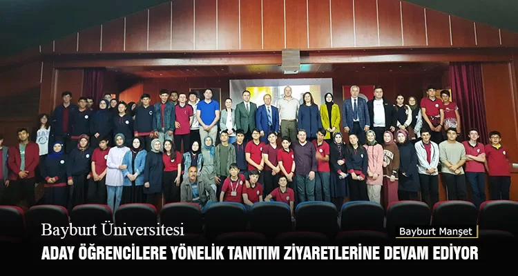 Bayburt Üniversitesi Aday Öğrencilere Yönelik Tanıtım Ziyaretlerine Devam Ediyor